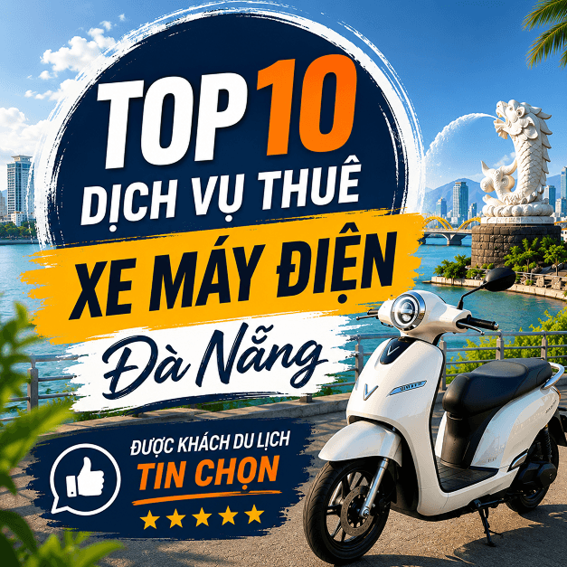 Thuê Xe Máy Điện Đà Nẵng Ở Đâu? Top 10 Địa Chỉ Uy Tín Được Khách Du Lịch Tin Chọn