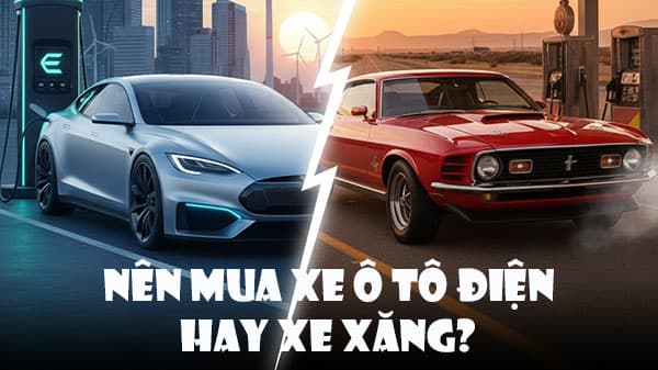 Nên Mua Xe Xăng Hay Xe Điện? So Sánh Chi Tiết Từ A–Z Năm 2026